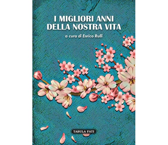 I MIGLIORI ANNI DELLA NOSTRA VITA di Enrico Rulli, 2022, Tabula Fati