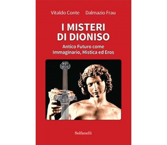 I MISTERI DI DIONISO Antico Futuro come Immaginario, Mistica ed Eros