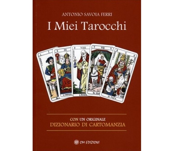  I Miei Tarocchi. Con un originale dizionario di cartomanzia di Antonio Savoia 