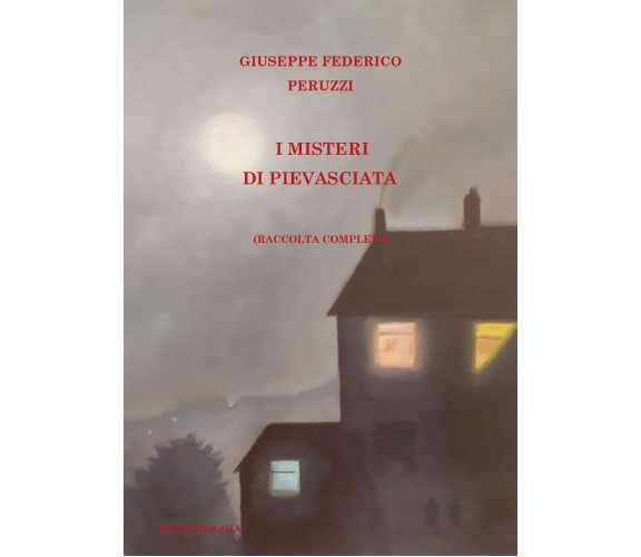 I Misteri di Pievasciata (raccolta completa) di Giuseppe Federico Peruzzi,  2022