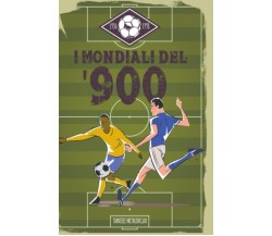 I Mondiali del '900: Una storia romantica - Daniele Metalingua - ‎2020 