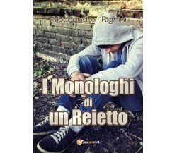 I Monologhi di un Reietto	 di Alessandro Righini,  2017,  Youcanprint