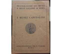 I Musei Capitolini - AA. VV. - Ente provinciale per il turismo Roma - 1953 - G