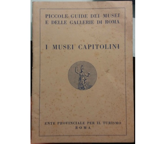 I Musei Capitolini - AA. VV. - Ente provinciale per il turismo Roma - 1953 - G