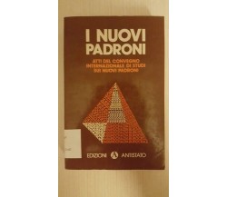 I NUOVI PADRONI - Atti del convegno internazionale sui nuovi padroni 1978 - ER