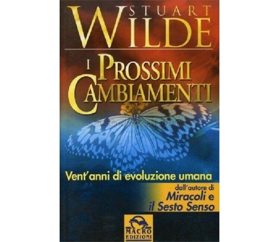 I PROSSIMI CAMBIAMENTI VENT' ANNI DI EVOLUZIONE - Stuart Wilde, Macro Edizioni