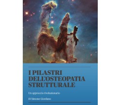 I Pilastri dell’Osteopatia Strutturale	 di Simone Giordano,  2021,  Youcanprint