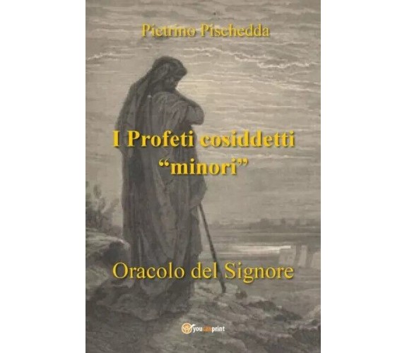 I Profeti cosiddetti minori di Pietrino Pischedda, 2023, Youcanprint