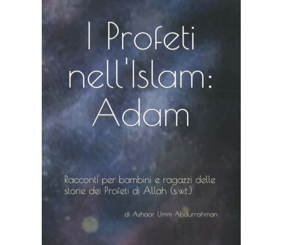 I Profeti nell’Islam: Adam: Racconti per bambini e ragazzi delle storie dei Prof