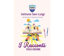 I Racconti. Terza edizione di Istituto San Luigi,  2022,  Youcanprint