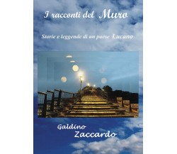 I Racconti del Muro - Storie e Leggende di un Paese Lucano di Galdino Zaccardo,