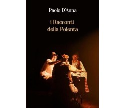 I Racconti della Polenta di Paolo D’Anna, 2022, Youcanprint