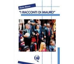 I Racconti di Mauro, di Mario Mauro,  2019,  Youcanprint - ER