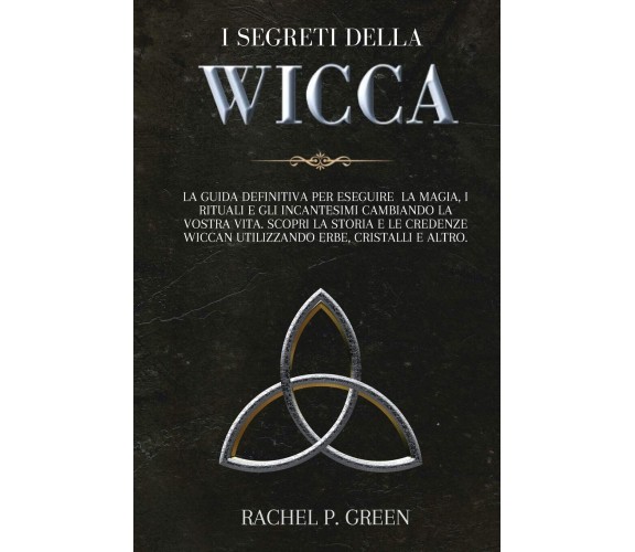 I SEGRETI DELLA WICCA - Rachel P. Green - Amplitudo, 2020