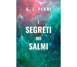 I Segreti dei Salmi di G. J. Perry, 2023, Youcanprint