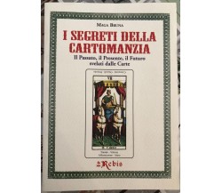 I Segreti della Cartomanzia. Il passato, il presente, il futuro svelati dalla ca