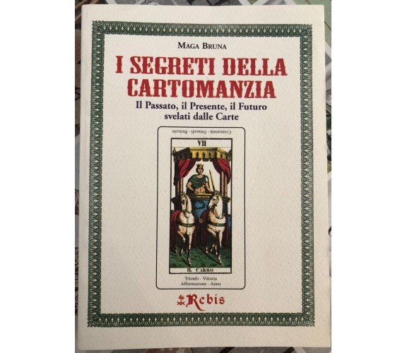 I Segreti della Cartomanzia. Il passato, il presente, il futuro svelati dalla ca