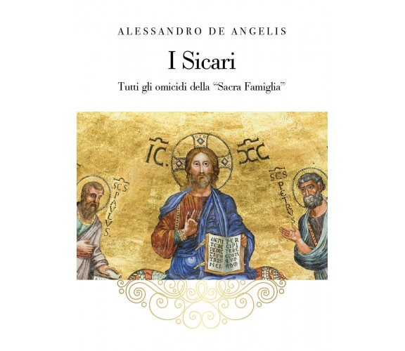 I Sicari. Tutti gli omicidi della Sacra Famiglia di Alessandro De Angelis,  2022