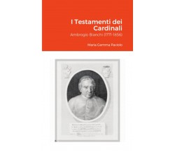 I Testamenti dei Cardinali: Ambrogio Bianchi (1771-1856) - Lulu.com, 2021