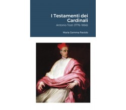 I Testamenti dei Cardinali: Antonio Tosti (1776-1866) - Lulu.com, 2021