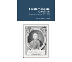 I Testamenti dei Cardinali: Bernardino Giraud (1721-1782) - Lulu.com, 2021