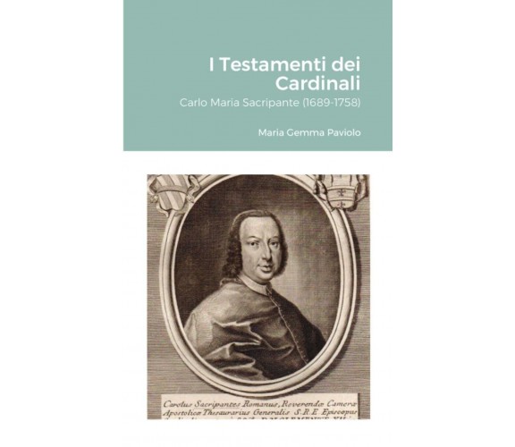 I Testamenti dei Cardinali: Carlo Maria Sacripante (1689-1758) - Lulu.com, 2021