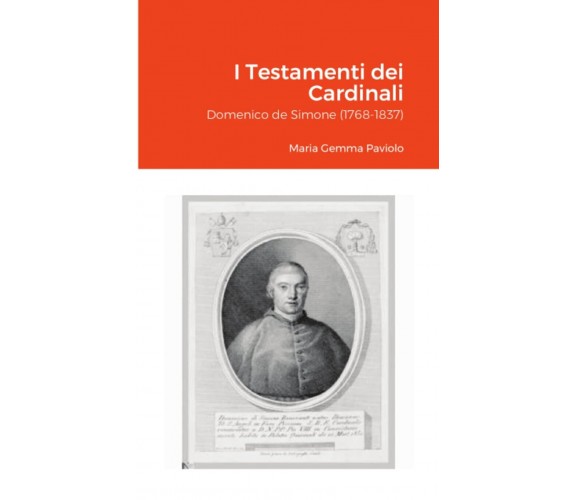 I Testamenti dei Cardinali: Domenico de Simone (1768-1837) - Lulu.com, 2021