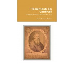 I Testamenti dei Cardinali: Francesco Maria Casini (1648-1719) - Lulu.com, 2021