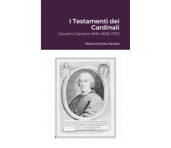 I Testamenti dei Cardinali: Giovanni Giacomo Millo (1695-1757) - Lulu.com, 2021