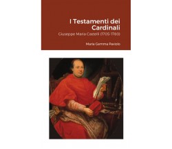 I Testamenti dei Cardinali: Giuseppe Maria Castelli (1705-1780) - Lulu.com, 2021