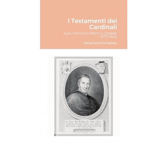 I Testamenti dei Cardinali: Juan Francisco Marco y Catalan (1771-1841) - 2021