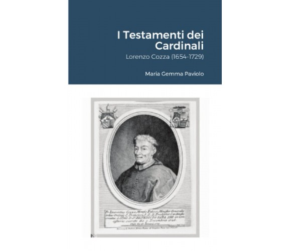 I Testamenti dei Cardinali: Lorenzo Cozza (1654-1729) - Lulu.com, 2021