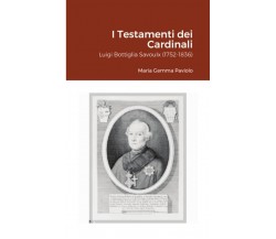 I Testamenti dei Cardinali: Luigi Bottiglia Savoulx (1752-1836) - Lulu.com, 2021