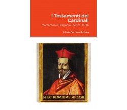 I Testamenti dei Cardinali: Marcantonio Bragadin (1591ca.-1658) - Lulu.com, 2021