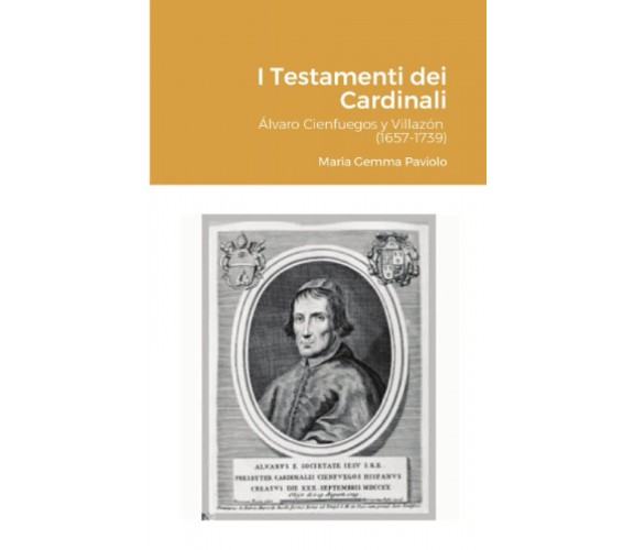 I Testamenti dei Cardinali: Álvaro Cienfuegos y Villazón (1657-1739) - 2021