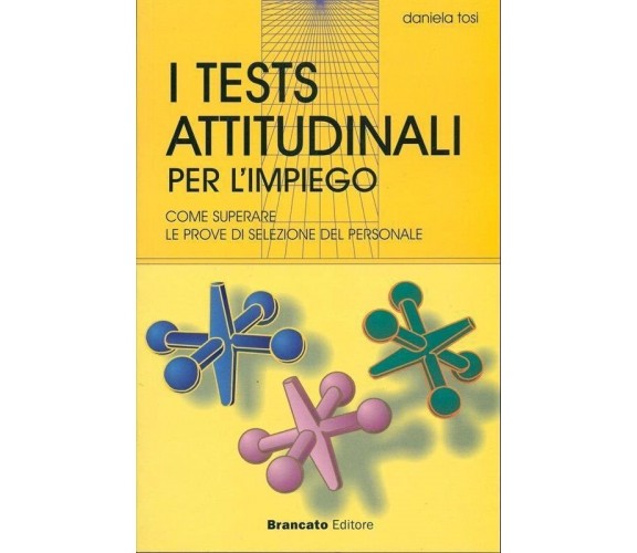 I Tests Attitudinali per l’impiego - Daniela Tosi,  2003,  Brancato Editore 