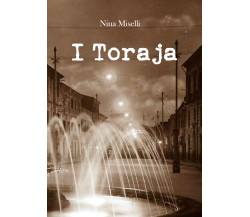 I Toraja	 di Nina Miselli,  2019,  Youcanprint