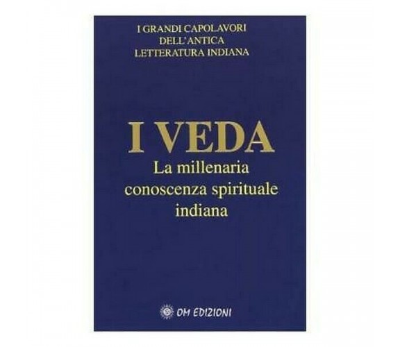 I Veda: La millenaria conoscenza spirituale indiana (Om edizioni, 2019) - ER