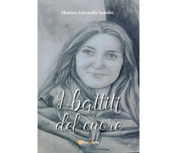 I battiti del cuore	 di Monica Antonella Sabella,  2017,  Youcanprint