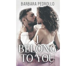 I belong to you di Barbara Pedrollo,  2021,  Indipendently Published