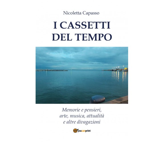 I cassetti del tempo. Memorie e pensieri, arte, musica, attualità e altre divaga