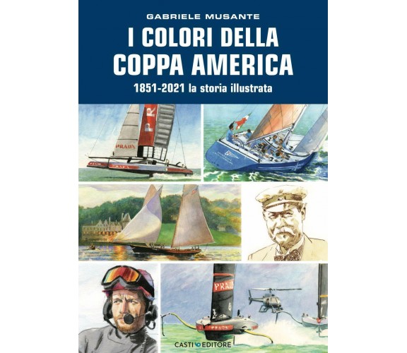 I colori della Coppa America 1851-2021 - Gabriele Musante - Casti, 2021