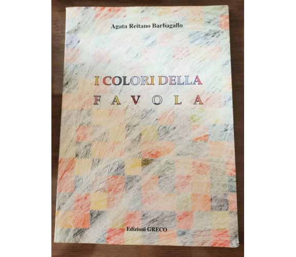 I colori della favola - A.R. Barbagallo - Greco - 1997 - AR