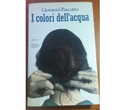 I colori dell'acqua - Giovanni Pascutto - Mondadori - 1988 - M