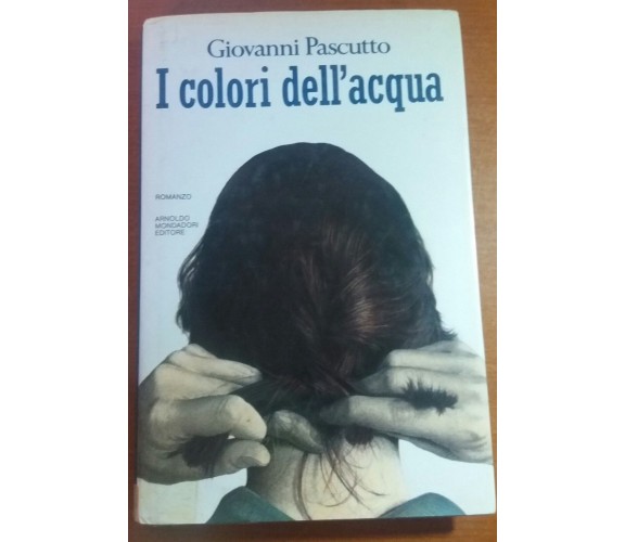 I colori dell'acqua - Giovanni Pascutto - Mondadori - 1988 - M