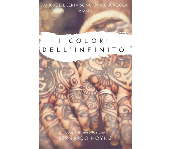 I colori dell’infinito di Bernardo Hoyng,  2017,  Youcanprint