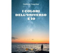 I colori dell’universo e io di Andrea Guarino, 2022, Youcanprint