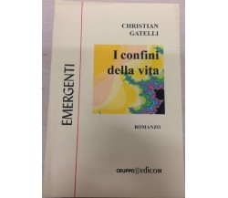 I confini della vita - Christian Gatelli,  1998,  Gruppo Edicom 