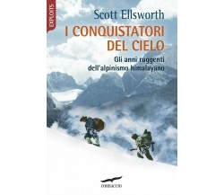 I conquistatori del cielo - Scott Ellsworth - Corbaccio, 2020