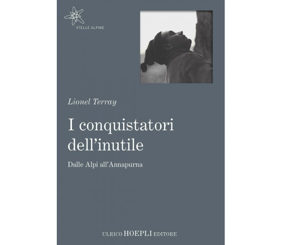 I conquistatori dell'inutile - Lionel Terray - hoepli, 2017